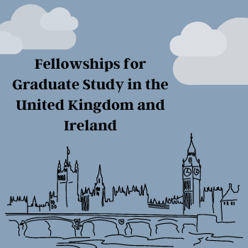 Fellowships for Graduate Study in the United Kingdom and Ireland