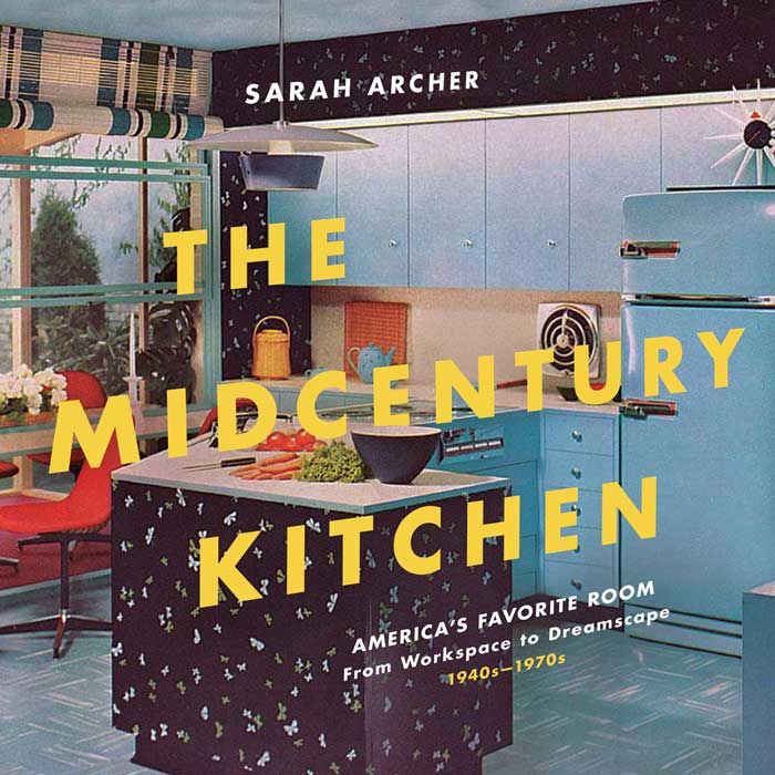 Midcentury Kitchen: America's Favorite Room from Workspace to Dreamscape 19