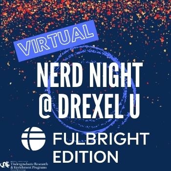 Virtual Nerd Night at Drexel: Fulbright Edition