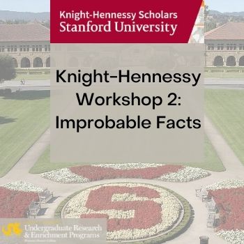 Knight Hennessy Workshop 2: Improbable Facts