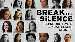 Break the Silence: Reproductive and Sexual Health Stories