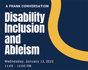 A Frank Conversation: Disability Inclusion and Ableism, 1/12 11 a.m.-noon